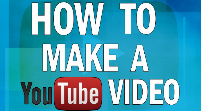 How To Make A Youtube Video